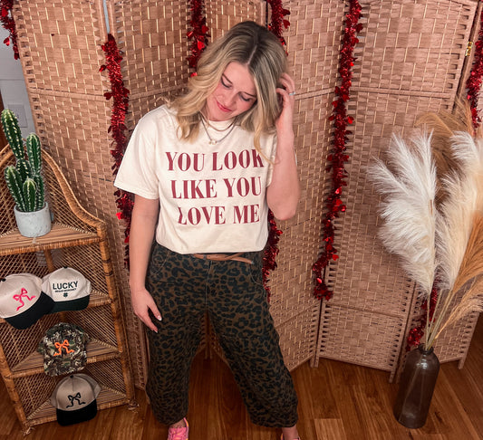 “You look like you love me” Graphic Tee